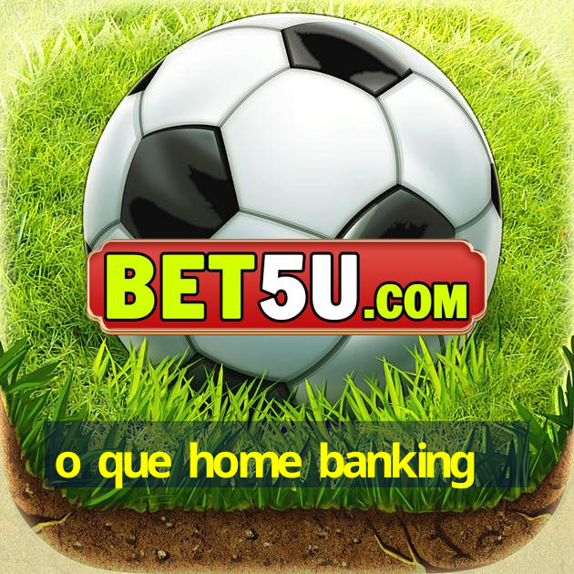 o que home banking